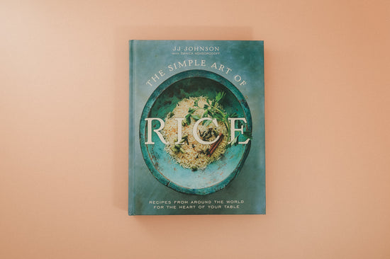 The Simple Art of Rice: Recipes from Around the World for the Heart of Your Table
