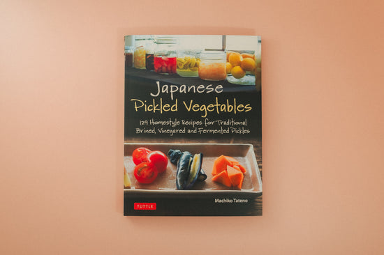 Japanese Pickled Vegetables: 129 Homestyle Recipes For Traditional Brined, Vinegared And Fermented Pickles
