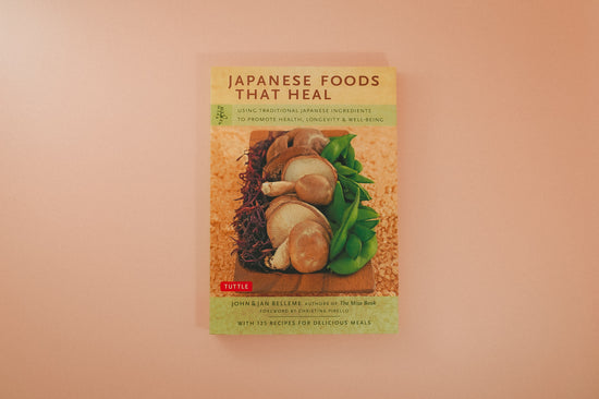 Japanese Foods That Heal: Using Traditional Japanese Ingredients to Promote Health, Longevity, & Well-Being (with 125 recipes)