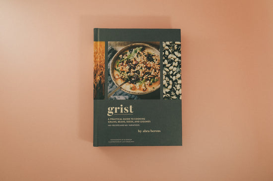 Grist: A Practical Guide To Cooking Grains, Beans, Seeds, And Legumes