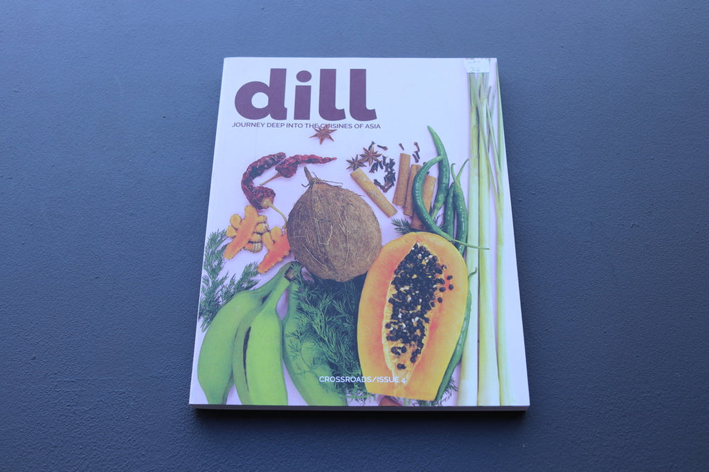 Dill: Journey Deep Into The Cuisines of Asia Issue No.4 Crossroads - Thecooksedges